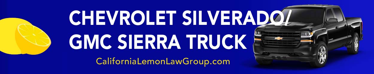 Chevy Silverado, GMC Sierra, California Lemon Law attorney
